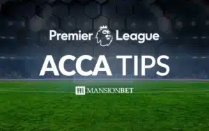 MansionBet - Premier League Acca Tips