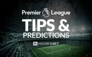 MansionBet - Premier League Tips & Predictions